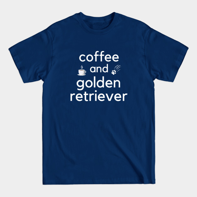 Disover Coffee And Golden Retriever – Golden Retriever Lover | Funny Dog Gift| Printifish - Golden Retriever Lover - T-Shirt