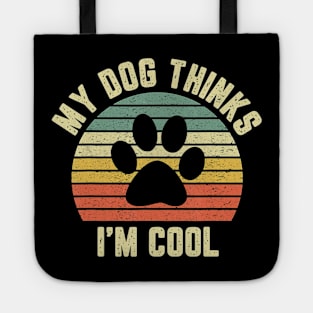 My Dog Thinks Im Cool Tote