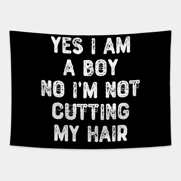 Yes I am a Boy No I'm Not Cutting My Hair Tapestry by Yyoussef101