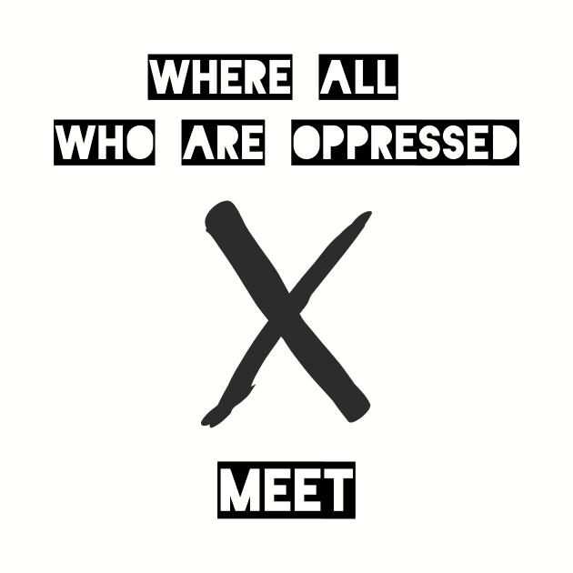 Where All Who Are Oppressed Meet by TeeCentral