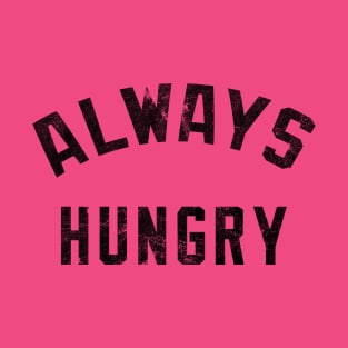 Always Hungry dark T-Shirt