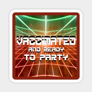 vaccinated and soooo ready to party Magnet