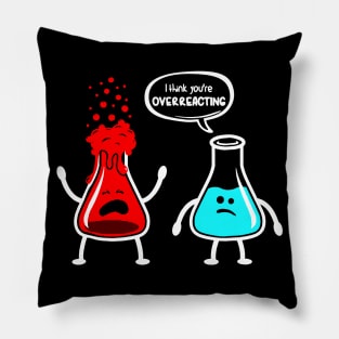 I think you're overreacting - Funny Nerd Chemistry Pillow