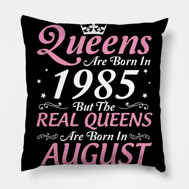 Queens Are Born In 1985 But The Real Queens Are Born In August Happy Birthday To Me Mom Aunt Sister Pillow by DainaMotteut