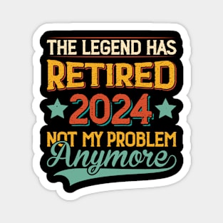 The Legend Has Retired 2024 Not My Problem Anymore Magnet