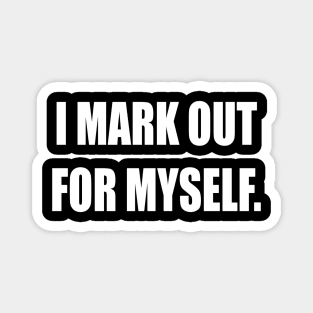 I Mark Out For Myself Magnet