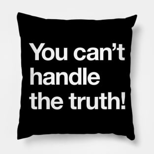 You can't handle the truth! Pillow