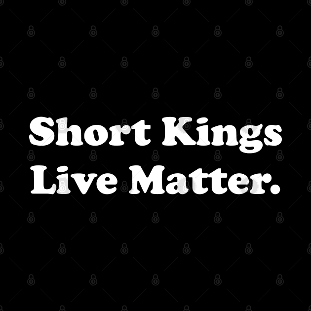 Short Kings Live Matter Empowering Men's Funny by Tees Bondano