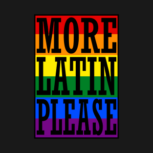 More Latin Please LGBT Pride T-Shirt