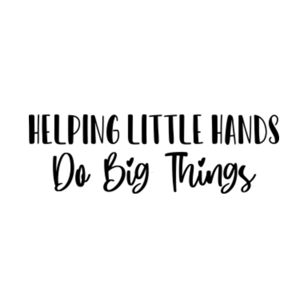 helping little hands do big things Helping Little Hands Do Big Things TShirt TeePublic
