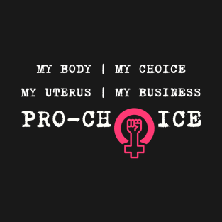 Minimal Pro Choice My Body My Choice My Uterus My Business T-Shirt