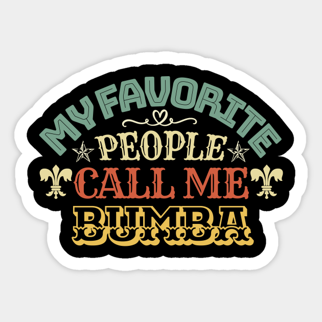 Senator Bang om te sterven schuur My favorite people call me Bumba - Bumba - Sticker | TeePublic