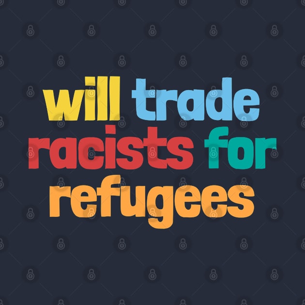 will trade racists for refugees by NightField