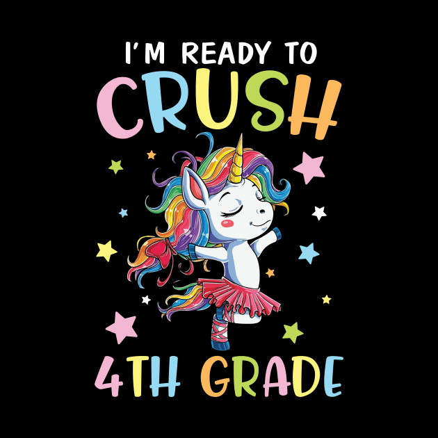 Unicorn Student Back To School I'm Ready To Crush 4th Grade by DainaMotteut