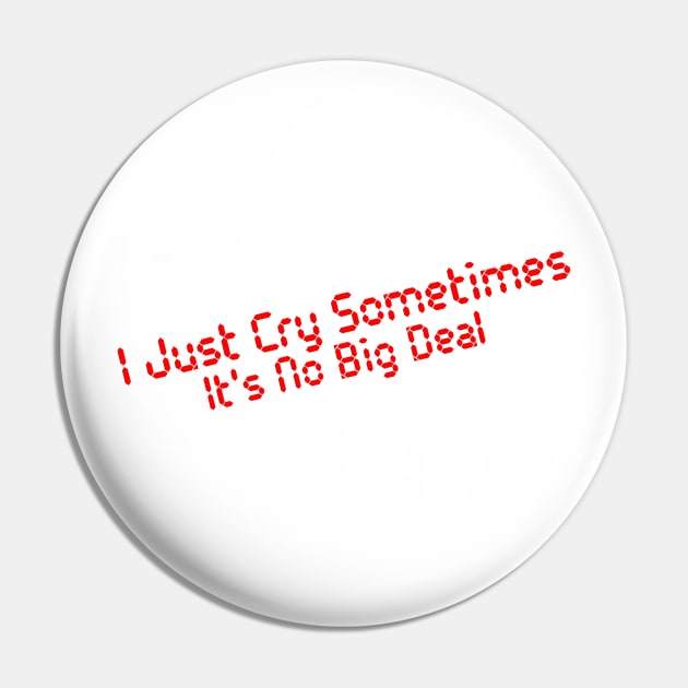 I Just Cry Sometimes It's No Big Deal Pin by DiegoCarvalho