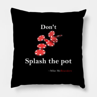 Don't splash the pot Pillow