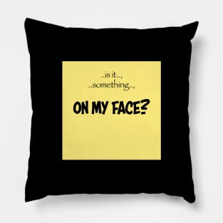 on my face? Pillow