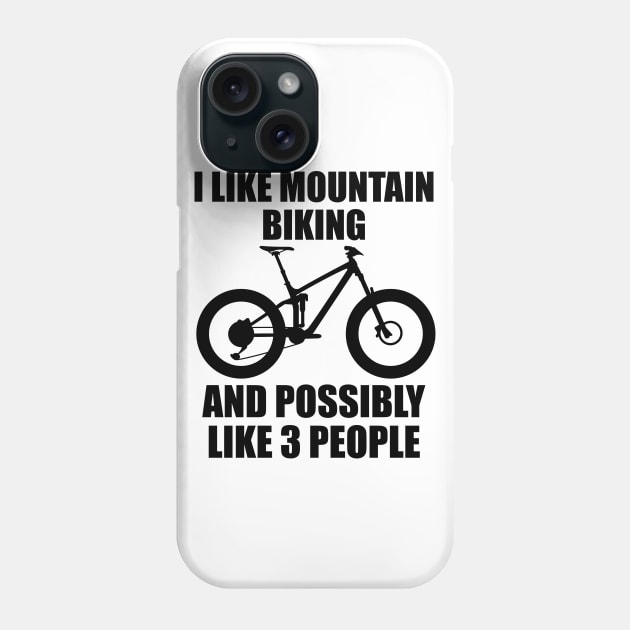 I Like Mountain Biking And Possibly Like 3 People - Funny MTB and Mountain Gift Phone Case by ChrisWilson