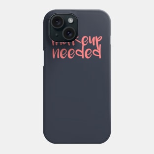 No makeup needed Phone Case