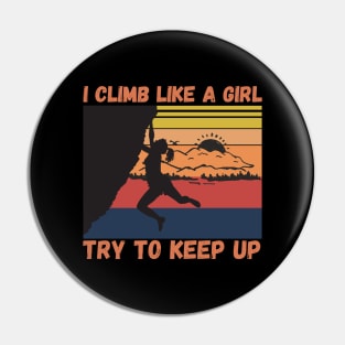 I Climb Like A Girl Try To Keep Up, Climbing Funny Gift For Climber Girls Pin