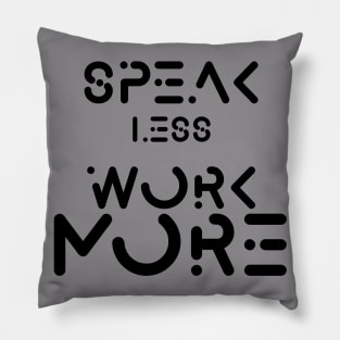 speak less work more Pillow