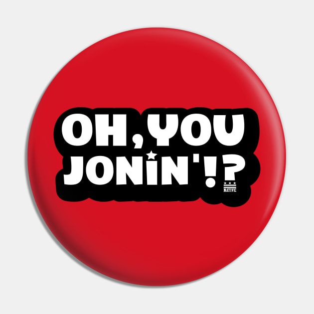 Oh You Jonin' (citizen logo) Pin by districtNative