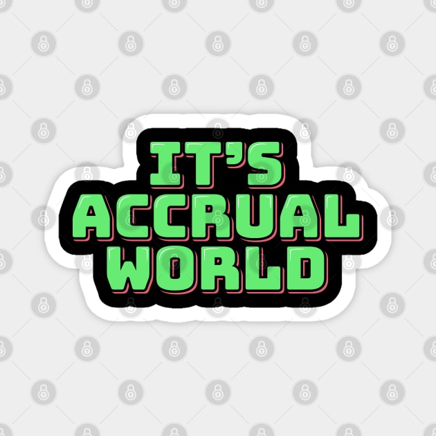 It's Accrual World Magnet by ardp13