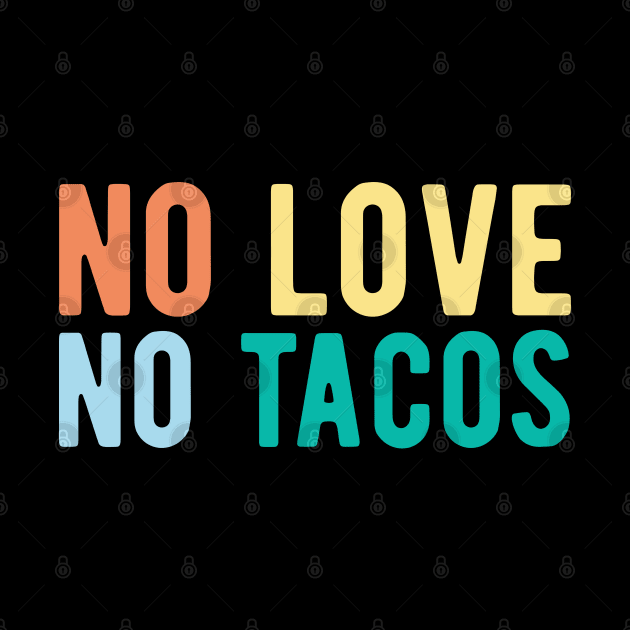 No Love No Tacos no love no tacos mexican by Gaming champion