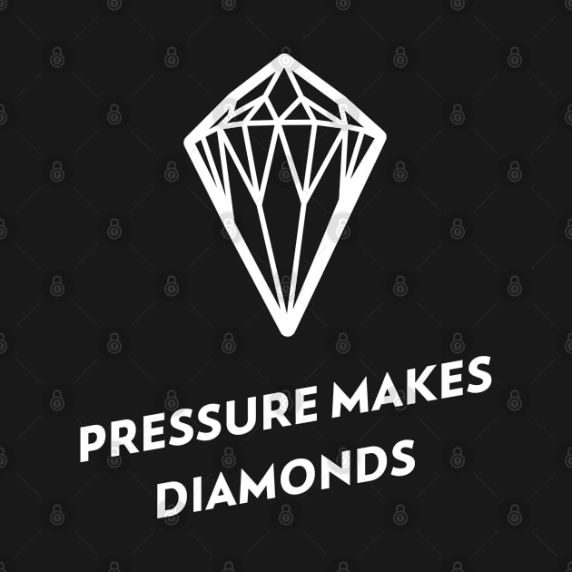 PRESSURE MAKES DIAMONDS by Freckle Face