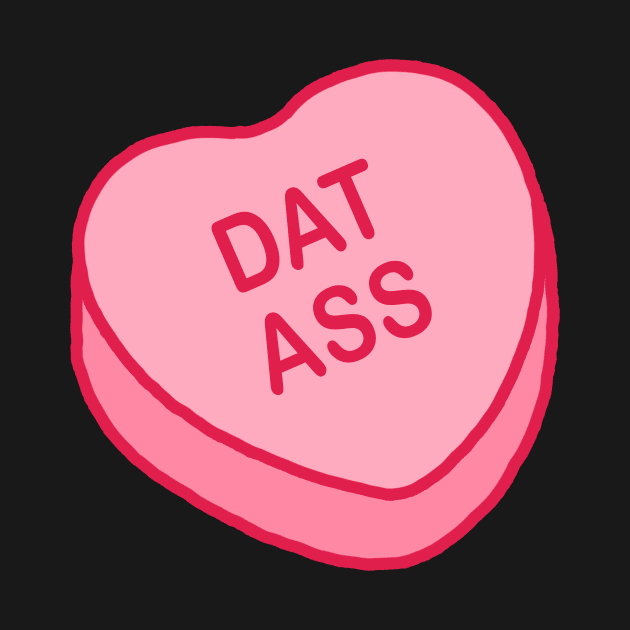 Conversation Hearts - Dat Ass - Valentines Day by NOSSIKKO