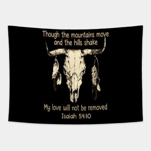 Though The Mountains Move And The Hills Shake My Love Will Not Be Removed Bull Skull Tapestry
