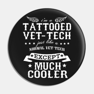 I’M A Tattooed Vet-Tech Just Like A Normal Vet-Tech Except Much Cooler Pin