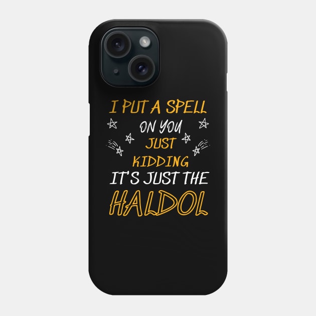 i put a spell on you just kiddings it just the haldol Phone Case by Vortex.Merch