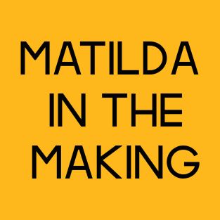 The Matildas - Matilda in the making (Black text) T-Shirt