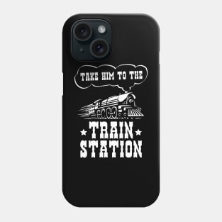 Ironic Funny Train Lover Take Him To The Train Station Phone Case