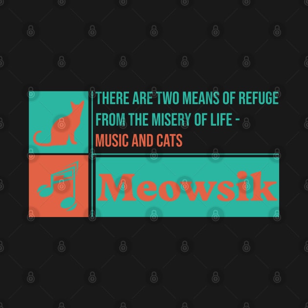 There are two means of refuge from the misery of life - Music and cats - Meowsik by Omise