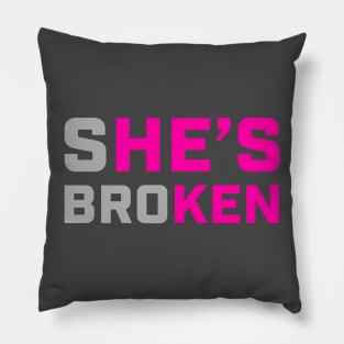 sHE'S broKEN (She is broken but He is Ken) Pillow