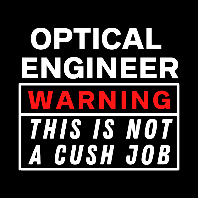 optical engineer Warning this is not a cush job by Science Puns