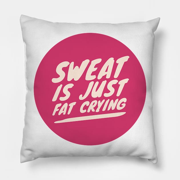 Sweat is just Fat Crying Pillow by greenoriginals