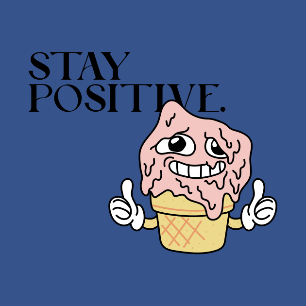 Stay Positive Melting Ice Cream Sarcasm by Mrkedi