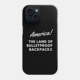 AMERICA THE LAND OF BULLETPROOF BACKPACKS Phone Case