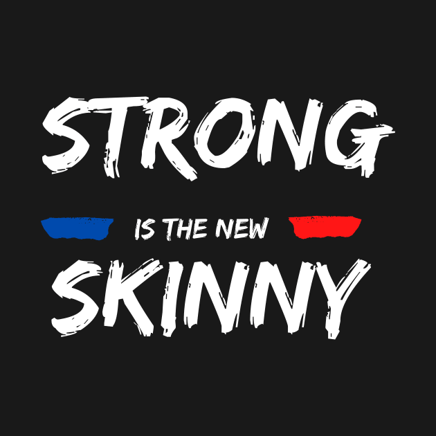 Strong is the new Skinny by QuartShop