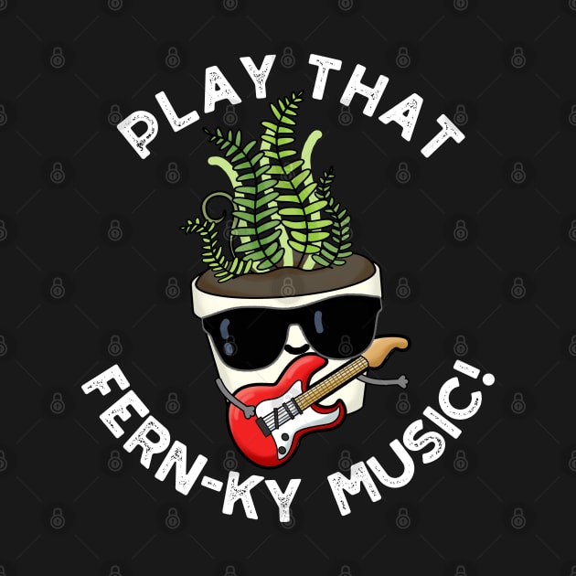 Play That Fern-ky Music Funny Plant Pun by punnybone