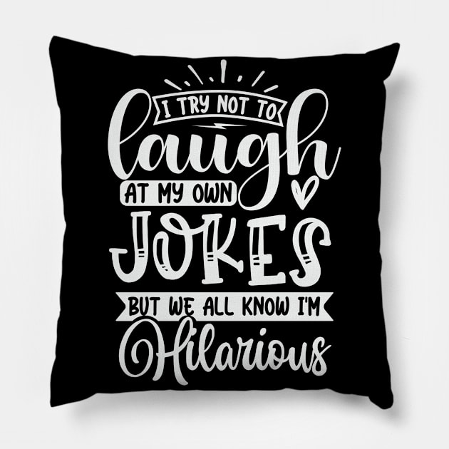 I Try Not To Laugh At My Own Jokes But We All Know Im Hilarious Pillow by Dojaja