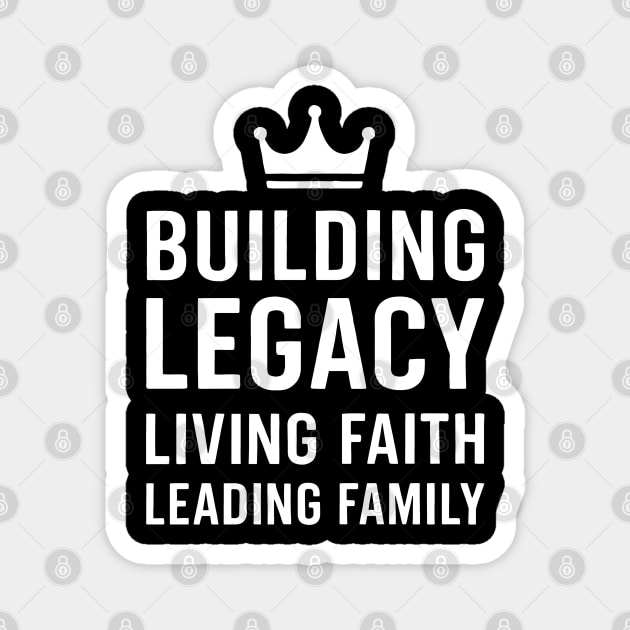 Building Legacy Living Faith Leading Family Christian Father Gift Magnet by The Fatherhood Brand