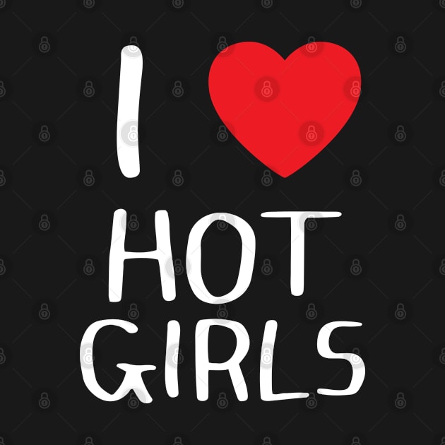 I Love Hot Girls I Heart Hot Girls by BobaPenguin