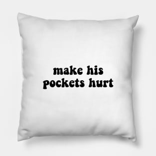 Make His Pockets Hurt Tik Tok Pillow