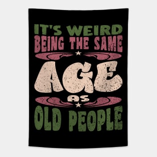 It's Weird Being The Same Age As Old People Papa Tapestry