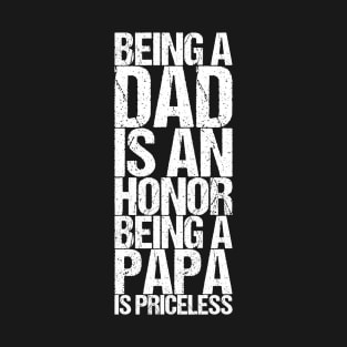 Being A Dad Is An Honor Being A Papa Is Priceless T-Shirt