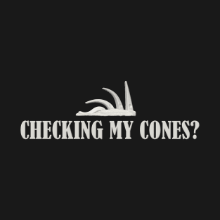 Checking my Cones? T-Shirt